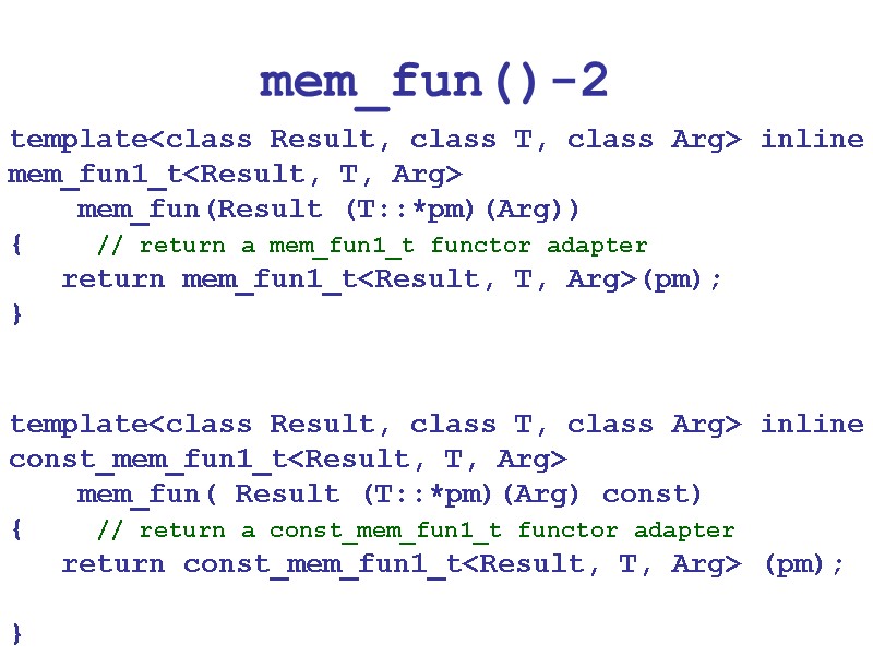 mem_fun()-2 template<class Result, class T, class Arg> inline mem_fun1_t<Result, T, Arg>   